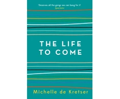KNYGA Michelle De Kretser Life to Come
