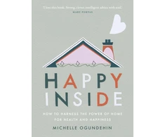KNYGA Michelle Ogundehin Happy Inside, How to harness the power of home for health and happiness
