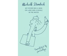KNYGA Michelle Steinbeck My Father was a Man on Land and a Whale in the Vanduo