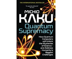 KNYGA Michio Kaku Quantum Supremacy, How Quantum Computers will Unlock the Mysteries of Science – and Address Humanity’s Biggest Challenges