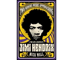 KNYGA Mick Wall Two Riders Were Approaching: The Life &amp; Death of Jimi Hendrix