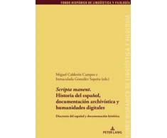 KNYGA Miguel Calderon Campos Scripta Manent'. Historia del Espanol, Documentacion Archivistica Y Humanidades Digitales