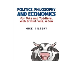 KNYGA Mike Gilbert Politics, Philosophy and Economics for Tots and Toddlers, with Ermintrude, a Cow