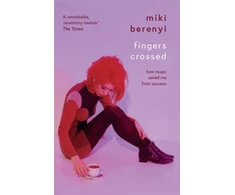 KNYGA Miki Berenyi Fingers Crossed: How Music Saved Me from Success