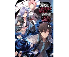 KNYGA Miku I Got a Cheat Skill in Another World and Became Unrivaled in the Real World, Too, Vol. 6 (light novel)