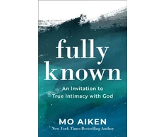 KNYGA Mo Aiken Fully Known – An Invitation to True Intimacy with God