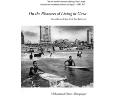 KNYGA Mohammed Omer On the Pleasures of Living in Gaza, Remembering A Way of Life Now Destroyed