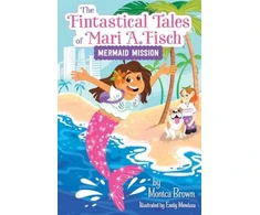 KNYGA Monica Brown Fintastical Tales of Mari A. Fisch #1: Mermaid Mission