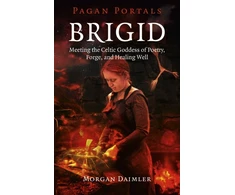 KNYGA Morgan Daimler Pagan Portals – Brigid – Meeting the Celtic Goddess of Poetry, Forge, and Well