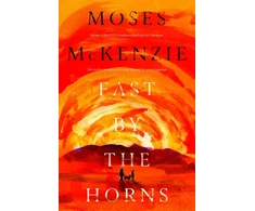 KNYGA Moses Mckenzie Fast by the Horns, The hotly anticipated second novel from the prizewinning author of An Olive Grove in Ends