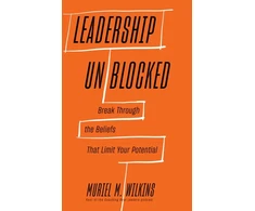 KNYGA Muriel M Wilkins Leadership Unblocked, Break Through the Beliefs That Limit Your Potential
