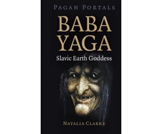 KNYGA Natalia Clarke Pagan Portals - Baba Yaga, Slavic Earth Goddess