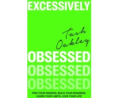 KNYGA Natasha Oakley Excessively Obsessed, Find your passion, build your business, learn your limits, love your life