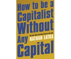 KNYGA Nathan Latka How to Be a Capitalist Without Any Capital