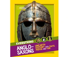 KNYGA National Geographic Kids Everything: Anglo-Saxons, Unearth History with Facts, Photos and Fun!