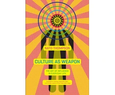 KNYGA Nato Thompson Culture as Weapon