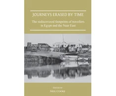 KNYGA Neil Cooke Journeys Erased by Time: The Rediscovered Footprints of Travellers in Egypt and the Near East