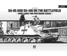 KNYGA Neil Stokes SU-85 and SU-100 on the Battlefield: World War Two Photobook Series