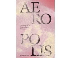 KNYGA Nerea Calvillo Aeropolis – Queering Air in Toxicpolluted Worlds