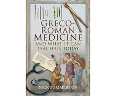 KNYGA Nick Summerton Greco-Roman Medicine and What It Can Teach Us Today