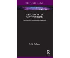 KNYGA Nick Trakakis Idealism after Existentialism