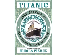 KNYGA Nicola Pierce Titanic, True Stories of her Passengers, Crew and Legacy