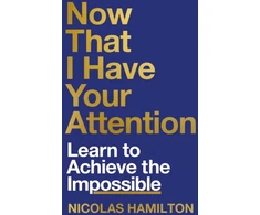 KNYGA Nicolas Hamilton Now That I have Your Attention, Learn to Achieve the Impossible
