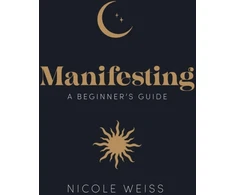KNYGA Nicole Weiss Manifesting, A beginner's guide to attracting your best life