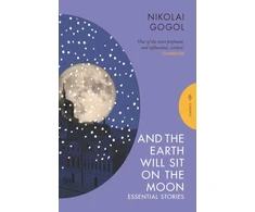 KNYGA Nikolai Vasilevich Gogol And the Earth Will Sit on the Moon, Essential Stories