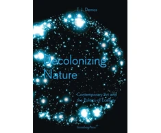 KNYGA Nikolaus Hirsch Decolonizing Nature – Contemporary Art and the Politics of Ecology