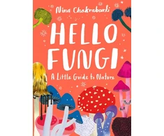 KNYGA Nina Chakrabarti Little Guides to Nature: Hello Fungi