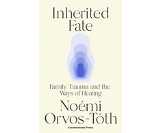 KNYGA Noemi Orvos Toth Inherited Fate, Family trauma and the ways of healing