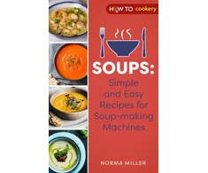 KNYGA Norma Miller Soups: Simple and Easy Recipes for Soup-making Machines