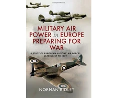 KNYGA Norman Ridley Military Air Power in Europe Preparing for War