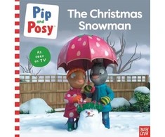 KNYGA Nosy Crow Pip and Posy: The Christmas Snowman (A TV tie-in picture book)
