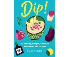 KNYGA Nuala King Dip!, 75 speedy, simple, savoury and sweet dip recipes