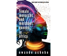 KNYGA Nwando Achebe Female Monarchs and Merchant Queens in Africa