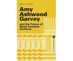 KNYGA Nydia Swaby Amy Ashwood Garvey and the Future of Juodas Feminist Archives
