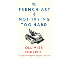 KNYGA Ollivier Pourriol French Art of Not Trying Too Hard