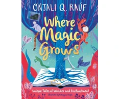 KNYGA Onjali Q Rauf Where Magic Grows, Unique Tales of Wonder and Enchantment