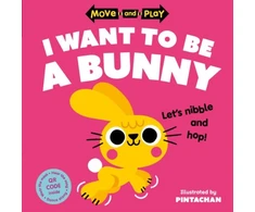 KNYGA Oxford Childrens Books Move and Play: I Want to Be a Bunny