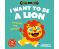 KNYGA Oxford Childrens Books Move and Play: I Want to Be a Lion