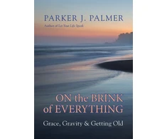KNYGA Parker J Palmer On the Brink of Everything