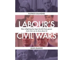 KNYGA Patrick Diamond Labour`s Civil Wars - How Infighting Keeps the Left from Power (and What Can Be Done about It)