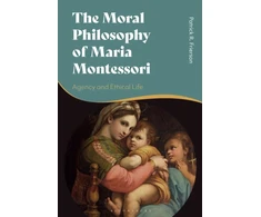 KNYGA Patrick R Frierson Moral Philosophy of Maria Montessori