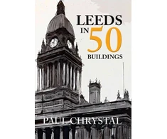 KNYGA Paul Chrystal Leeds in 50 Buildings