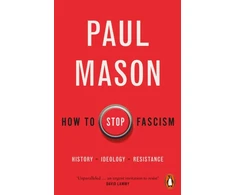 KNYGA Paul Mason How to Stop Fascism, History, Ideology, Resistance