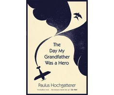 KNYGA Paulus Hochgatterer Day My Grandfather Was a Hero