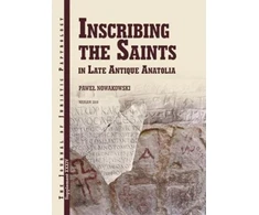 KNYGA Pawe322 Nowakowski Inscribing the Saints in Late Antique Anatolia