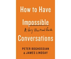KNYGA Peter Boghossian How to Have Impossible Conversations